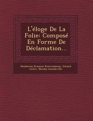L'Eloge de La Folie: Compose En Forme de Declamation... image number 0
