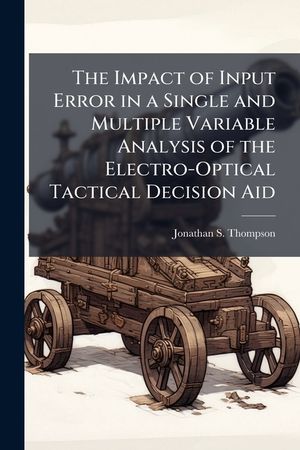 The Impact of Input Error in a Single and Multiple Variable Analysis of the Electro-Optical Tactical Decision Aid image number 0