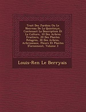 Trait Des Jardins Ou Le Nouveau de La Quintinye, Contenant La Description Et La Culture, 10 Des Arbres Fruitiers, 20 Des Plantes Potag Res, 30 Des Arb image number 0