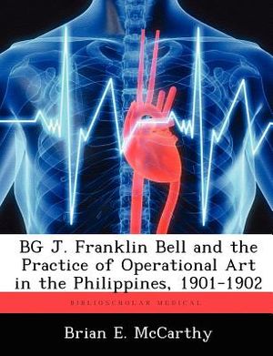 Bg J. Franklin Bell and the Practice of Operational Art in the Philippines, 1901-1902 image number 0