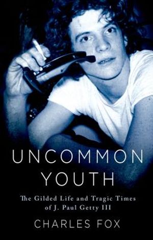 Uncommon Youth: The Gilded Life and Tragic Times of J. Paul Getty III image number 0