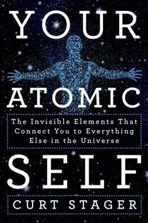 Your Atomic Self: The Invisible Elements That Connect You to Everything Else in the Universe image number 0