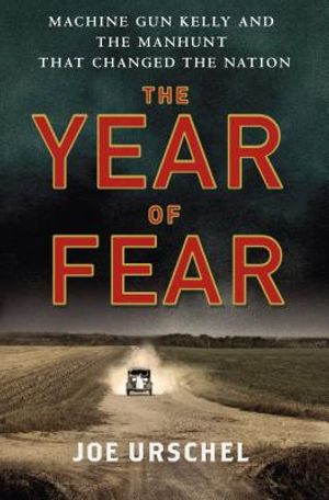 The Year of Fear: Machine Gun Kelly and the Manhunt That Changed the Nation image number 0