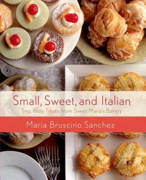 Small, Sweet, and Italian: Tiny, Tasty Treats from Sweet Maria's Bakery image number 0