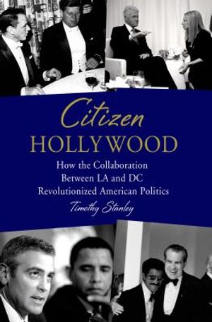 Citizen Hollywood: How the Collaboration Between LA and DC Revolutionized American Politics image number 0