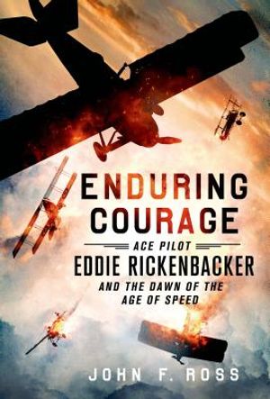 Enduring Courage: Ace Pilot Eddie Rickenbacker and the Dawn of the Age of Speed image number 0