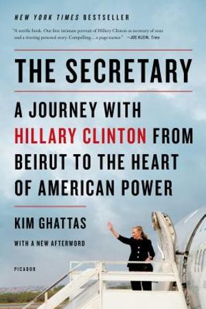 The Secretary: A Journey with Hillary Clinton from Beirut to the Heart of American Power image number 0