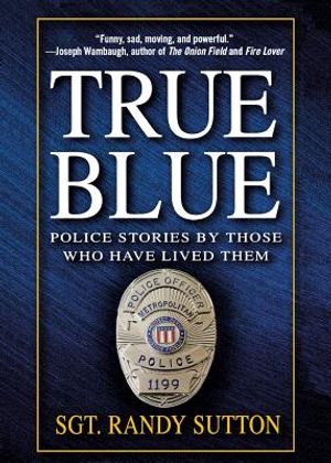 True Blue: Police Stories by Those Who Have Lived Them image number 0