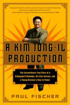A Kim Jong-Il Production: The Extraordinary True Story of a Kidnapped Filmmaker, His Star Actress, and a Young Dictator's Rise to Power image number 0