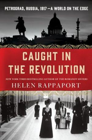 Caught in the Revolution: Petrograd, Russia, 1917 - A World on the Edge image number 0