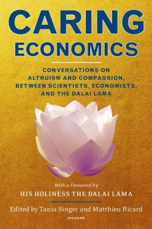 Caring Economics: Conversations on Altruism and Compassion, Between Scientists, Economists, and the Dalai Lama image number 0