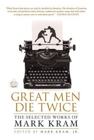 Great Men Die Twice: The Selected Works of Mark Kram image number 0