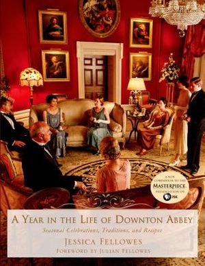 A Year in the Life of Downton Abbey: Seasonal Celebrations, Traditions, and Recipes image number 0