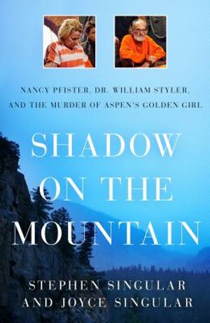 Shadow on the Mountain: Nancy Pfister, Dr. William Styler, and the Murder of Aspen's Golden Girl image number 0