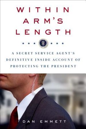 Within Arm's Length: A Secret Service Agent's Definitive Inside Account of Protecting the President image number 0