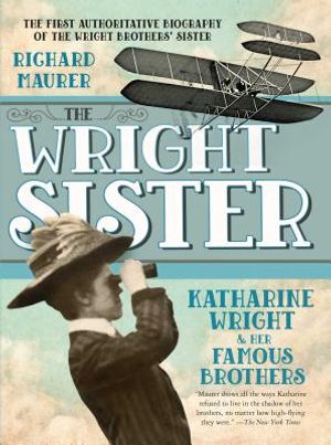 The Wright Sister: Katharine Wright and Her Famous Brothers image number 0
