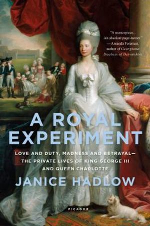 A Royal Experiment: Love and Duty, Madness and Betrayal--The Private Lives of King George III and Queen Charlotte image number 0