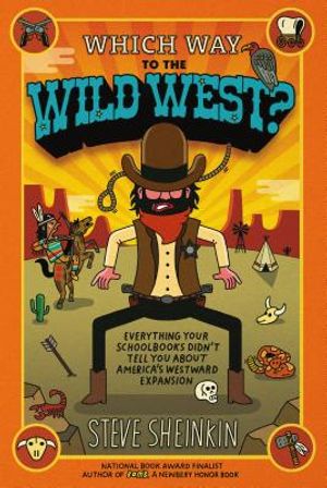 Which Way to the Wild West?: Everything Your Schoolbooks Didn't Tell You about America's Westward Expansion image number 0