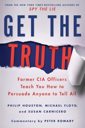 Get the Truth: Former CIA Officers Teach You How to Persuade Anyone to Tell All image number 0