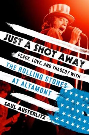 Just a Shot Away: Peace, Love, and Tragedy with the Rolling Stones at Altamont image number 0
