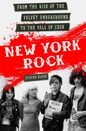 New York Rock: From the Rise of the Velvet Underground to the Fall of Cbgb image number 0