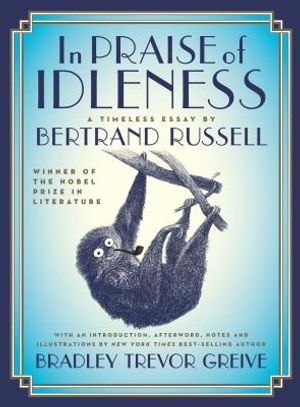 In Praise of Idleness: The Classic Essay with a New Introduction by Bradley Trevor Greive image number 0