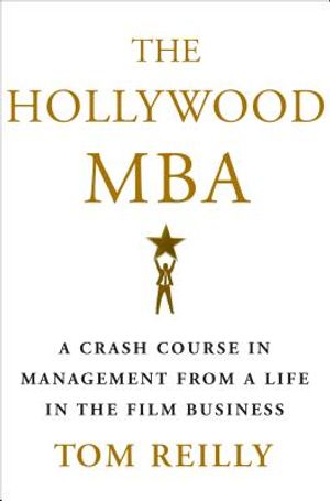 The Hollywood MBA: A Crash Course in Management from a Life in the Film Business image number 0