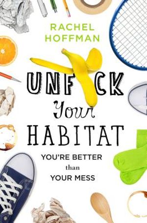 Unf*ck Your Habitat: You're Better Than Your Mess image number 0