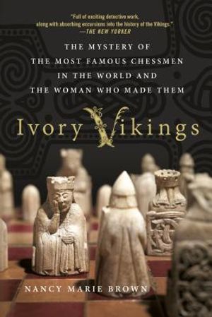 Ivory Vikings: The Mystery of the Most Famous Chessmen in the World and the Woman Who Made Them image number 0