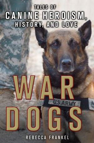 War Dogs: Tales of Canine Heroism, History, and Love: Tales of Canine Heroism, History, and Love image number 0