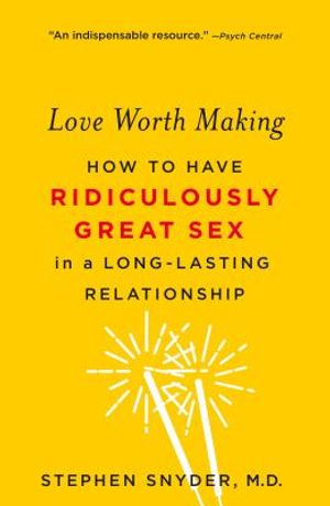 Love Worth Making: How to Have Ridiculously Great Sex in a Long-Lasting Relationship image number 0
