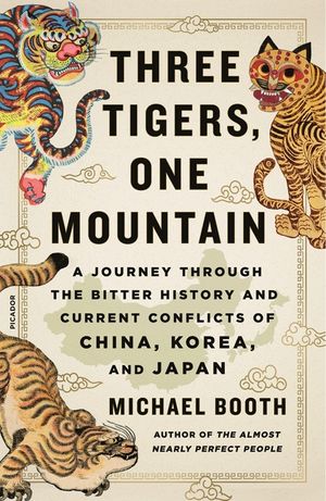 Three Tigers, One Mountain: A Journey Through the Bitter History and Current Conflicts of China, Korea, and Japan image number 0