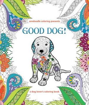 Zendoodle Coloring Presents Good Dog!: A Dog Lover's Coloring Book image number 0