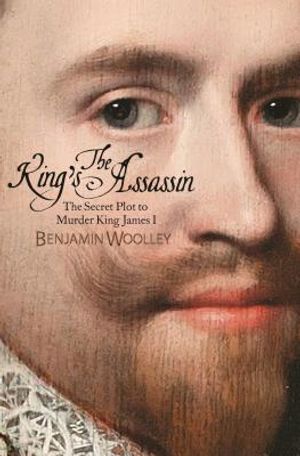 The King's Assassin: The Secret Plot to Murder King James I image number 0