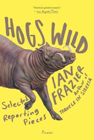 Hogs Wild: Selected Reporting Pieces image number 0