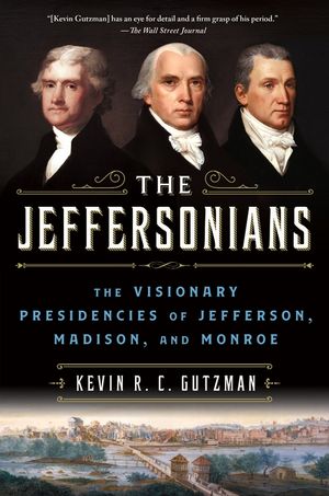 The Jeffersonians: The Visionary Presidencies of Jefferson, Madison, and Monroe image number 0