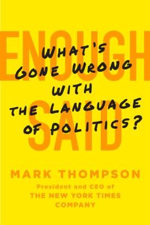 Enough Said: What's Gone Wrong with the Language of Politics? image number 0