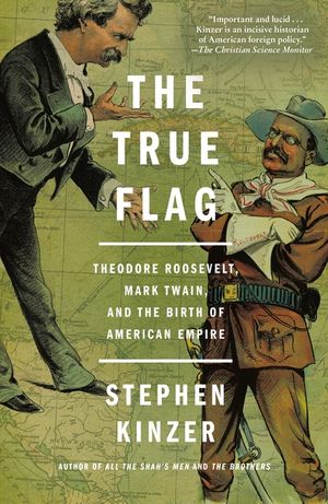 The True Flag: Theodore Roosevelt, Mark Twain, and the Birth of American Empire image number 0