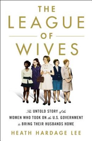 The League of Wives: The Untold Story of the Women Who Took on the U.S. Government to Bring Their Husbands Home image number 0