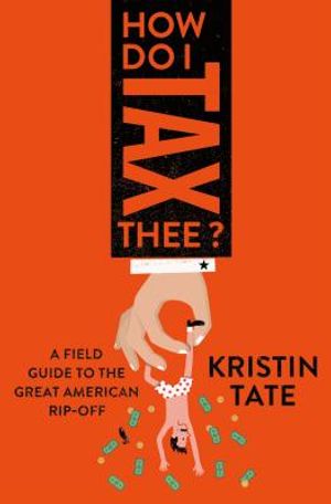 How Do I Tax Thee?: A Field Guide to the Great American Rip-Off image number 0