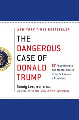 The Dangerous Case of Donald Trump: 27 Psychiatrists and Mental Health Experts Assess a President image number 0