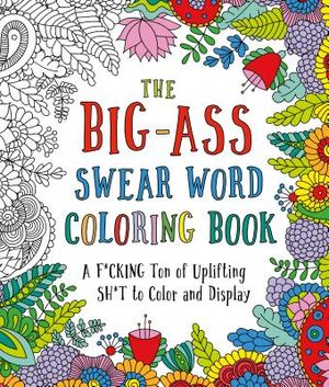The Big-Ass Swear Word Coloring Book: A F*cking Ton of Uplifting Sh*t to Color and Display image number 0