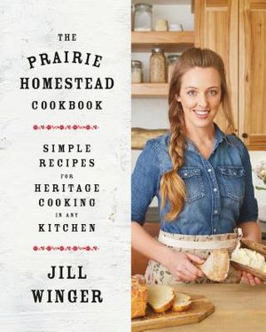 The Prairie Homestead Cookbook: Simple Recipes for Heritage Cooking in Any Kitchen image number 0