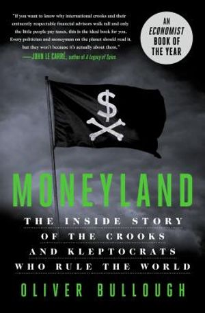 Moneyland: The Inside Story of the Crooks and Kleptocrats Who Rule the World image number 0
