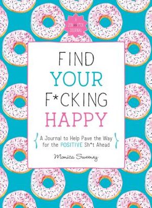 Find Your F*cking Happy: A Journal to Help Pave the Way for Positive Sh*t Ahead image number 0