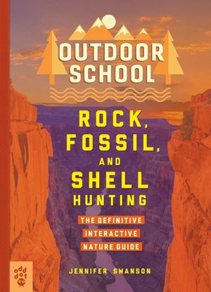 Outdoor School: Rock, Fossil, and Shell Hunting: The Definitive Interactive Nature Guide image number 0