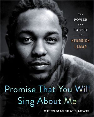 Promise That You Will Sing about Me: The Power and Poetry of Kendrick Lamar image number 0
