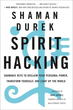 Spirit Hacking: Shamanic Keys to Reclaim Your Personal Power, Transform Yourself, and Light Up the World image number 0