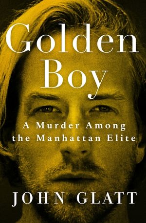 Golden Boy: A Murder Among the Manhattan Elite image number 0