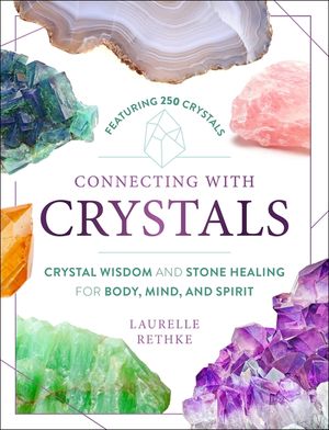 Connecting with Crystals: Crystal Wisdom and Stone Healing for Body, Mind, and Spirit image number 0
